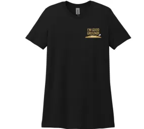 I'm Good Ground Unisex/Men's Tshirts/Ladies and Men's Polos