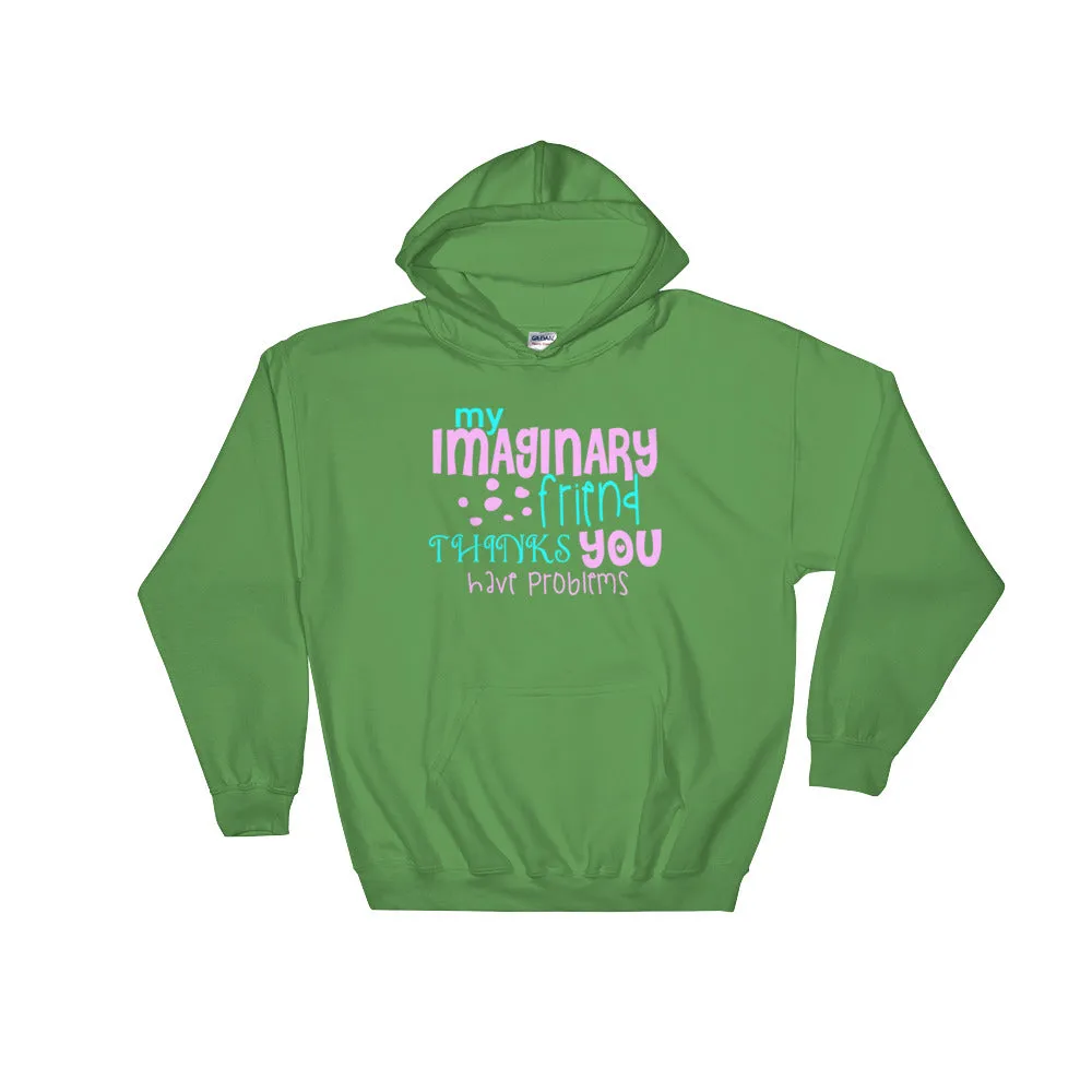YE Hooded Sweatshirt (My imaginary friend thinks you have problems)