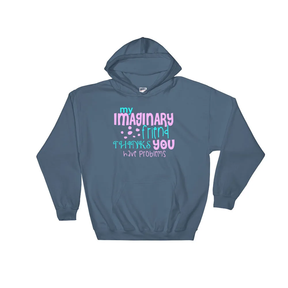 YE Hooded Sweatshirt (My imaginary friend thinks you have problems)