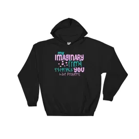 YE Hooded Sweatshirt (My imaginary friend thinks you have problems)