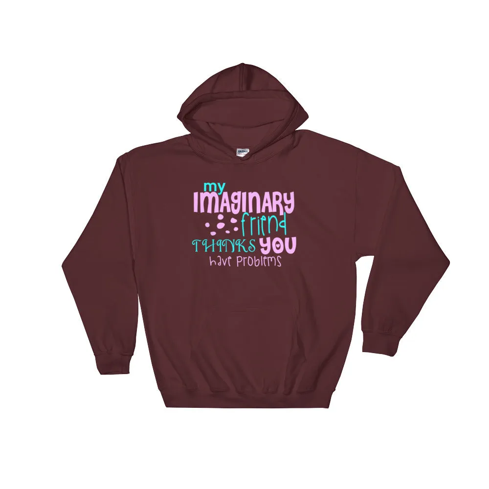 YE Hooded Sweatshirt (My imaginary friend thinks you have problems)