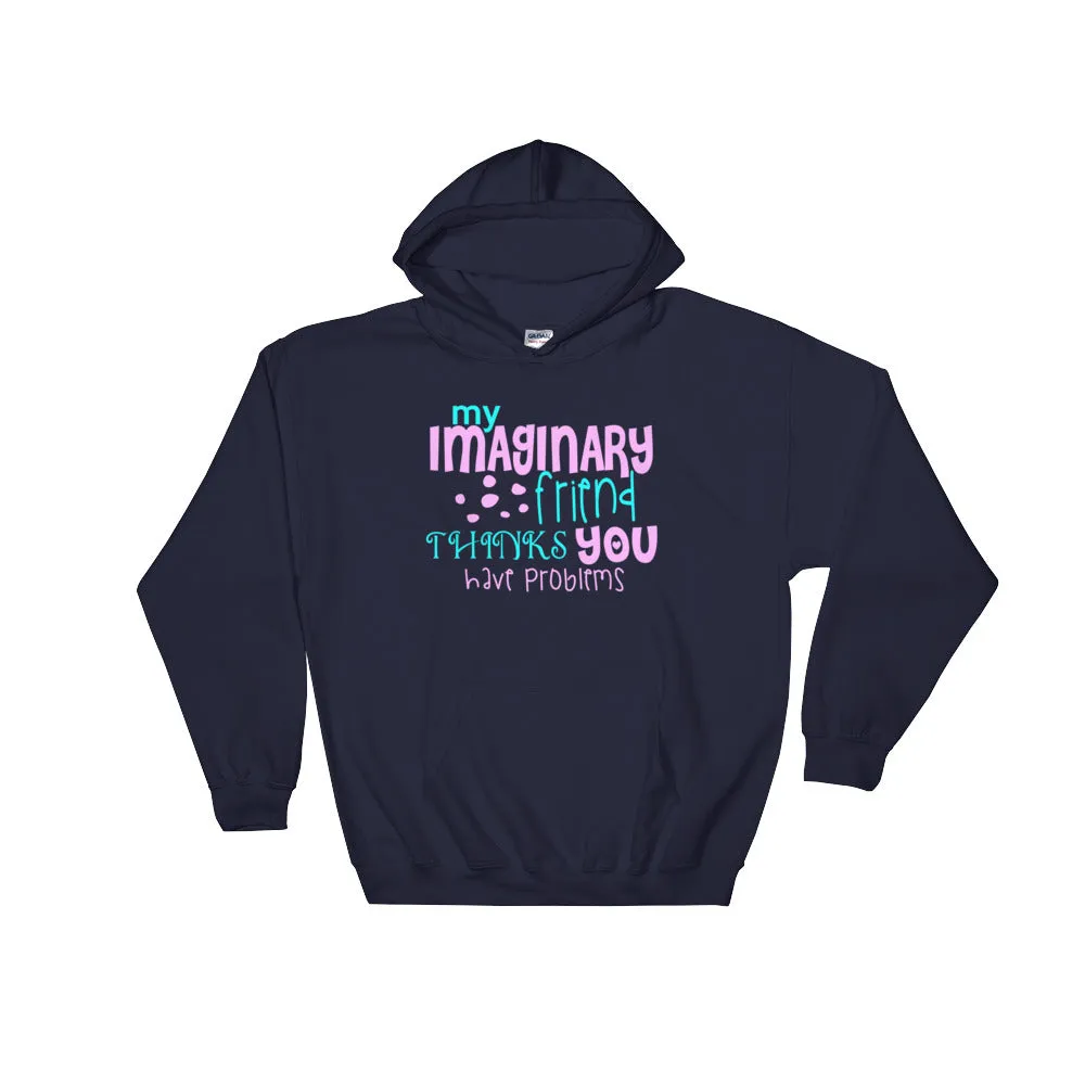 YE Hooded Sweatshirt (My imaginary friend thinks you have problems)